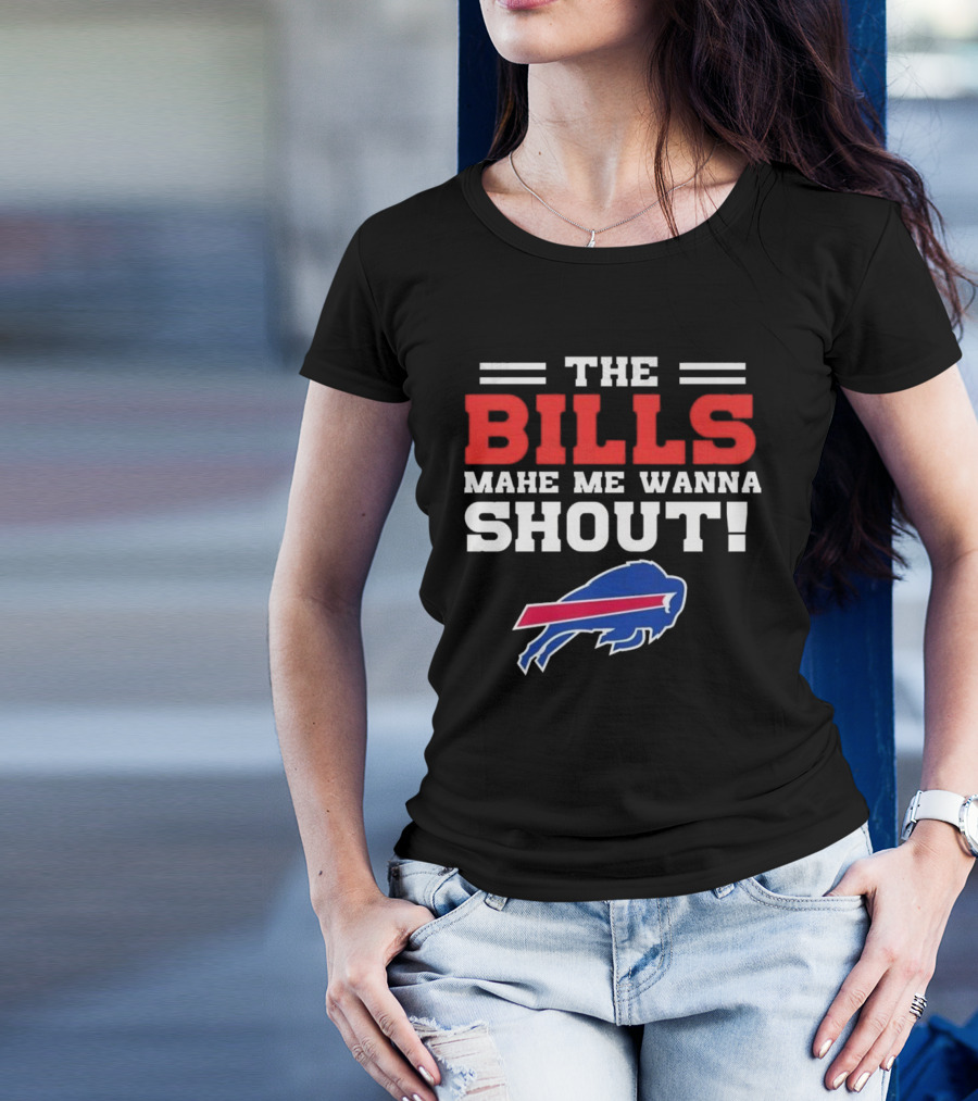 The Bills Make Me Wanna Shout Buffalo Bills T-Shirt