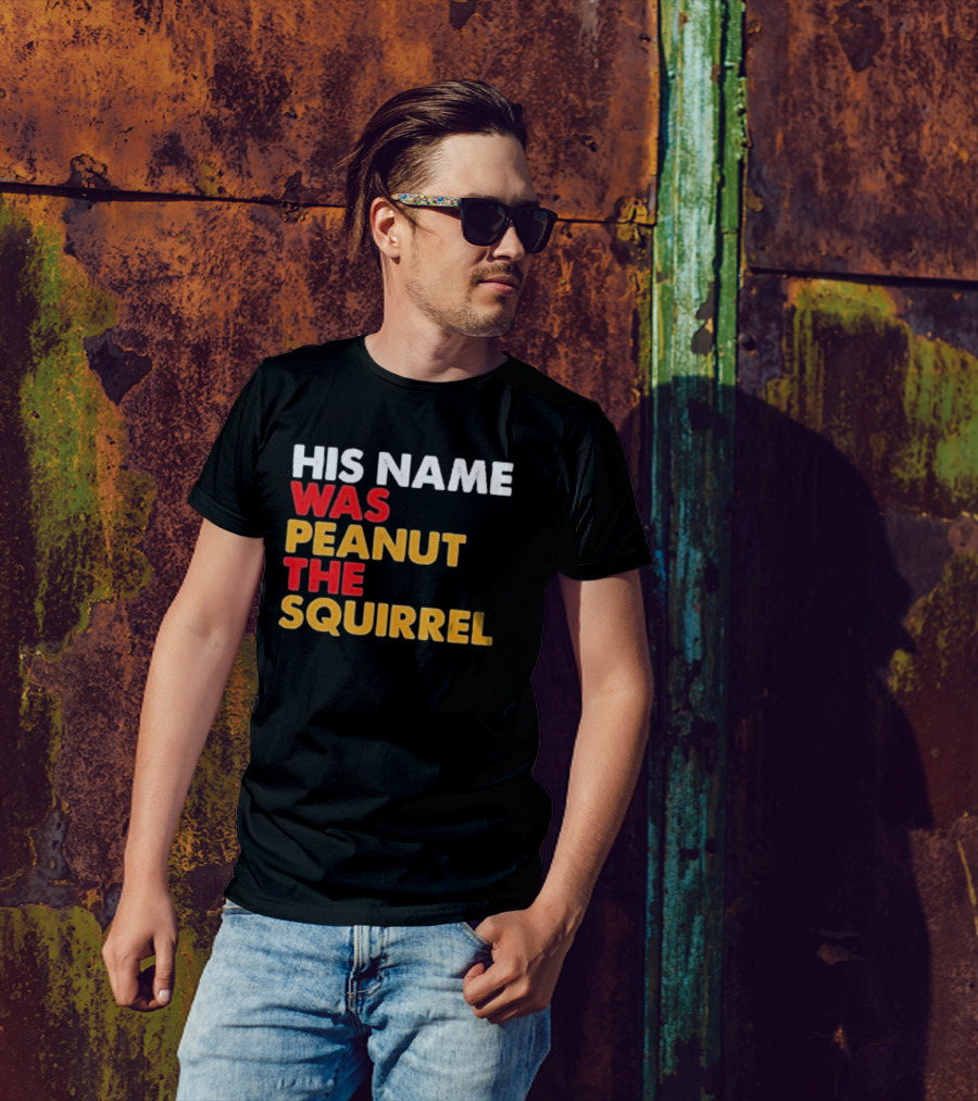 His Name Was Peanut The Squirrel Justice For Peanut T-Shirt