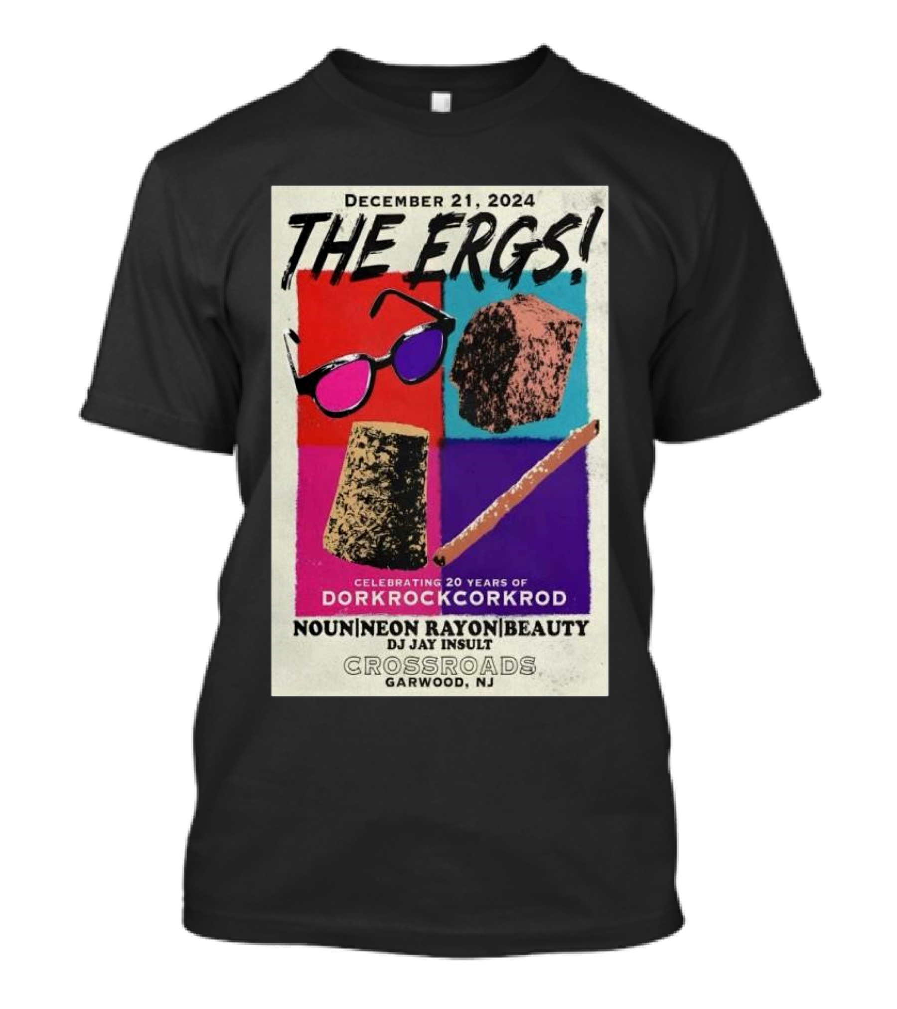 December 21 2024 The Ergs Celebrating 20 Years Of Dorkrockcorkrod Crossroads Garwood NJ Noun Neon Rayon Beauty DJ Jay Insult T-Shirt