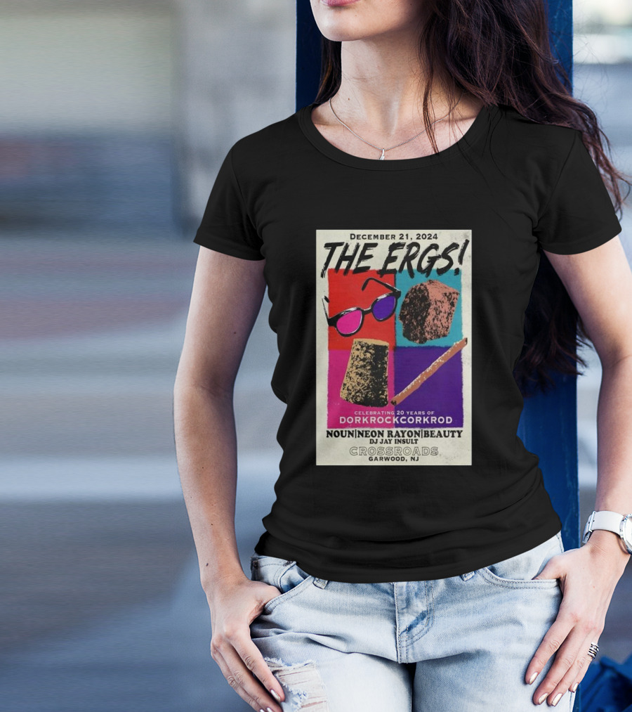 December 21 2024 The Ergs Celebrating 20 Years Of Dorkrockcorkrod Crossroads Garwood NJ Noun Neon Rayon Beauty DJ Jay Insult T-Shirt