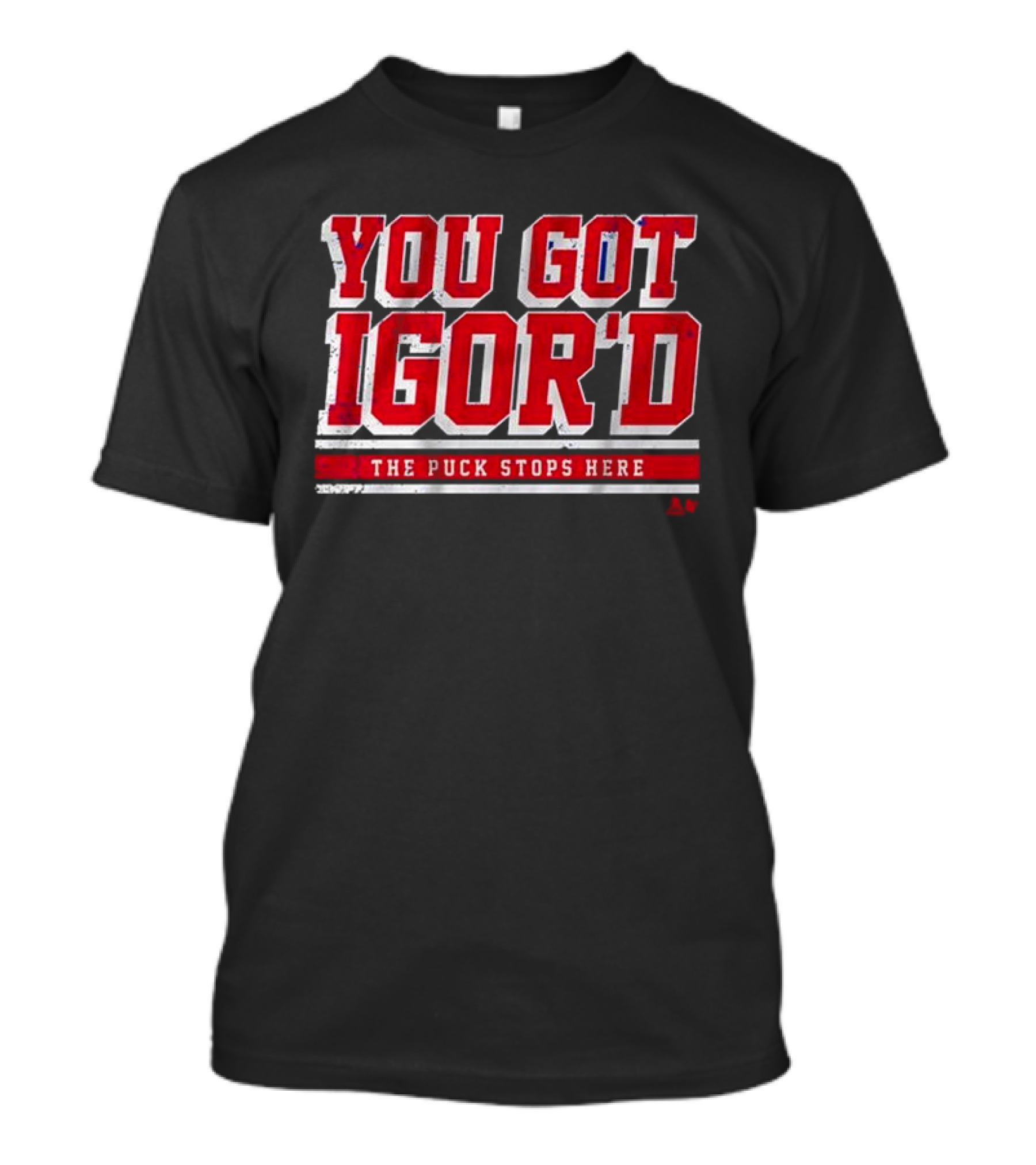You Got Igor’d The Puck Stops Here Igor Shesterkin T-Shirt