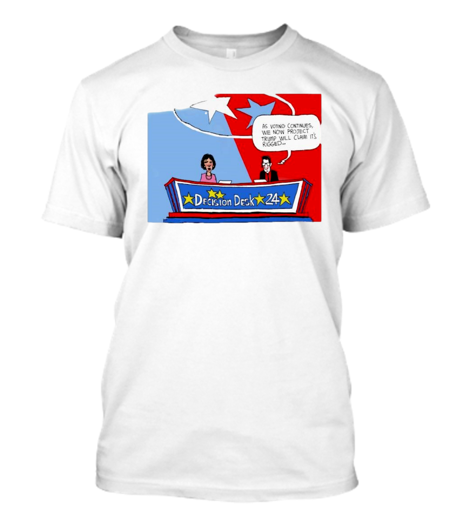 Decision Desk 24 As Voting Continues We Now Project Trump Will Claim It’s Rigged T-Shirt