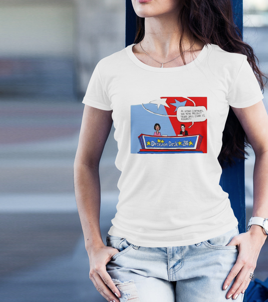 Decision Desk 24 As Voting Continues We Now Project Trump Will Claim It’s Rigged T-Shirt