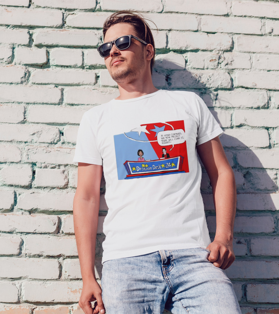 Decision Desk 24 As Voting Continues We Now Project Trump Will Claim It’s Rigged T-Shirt