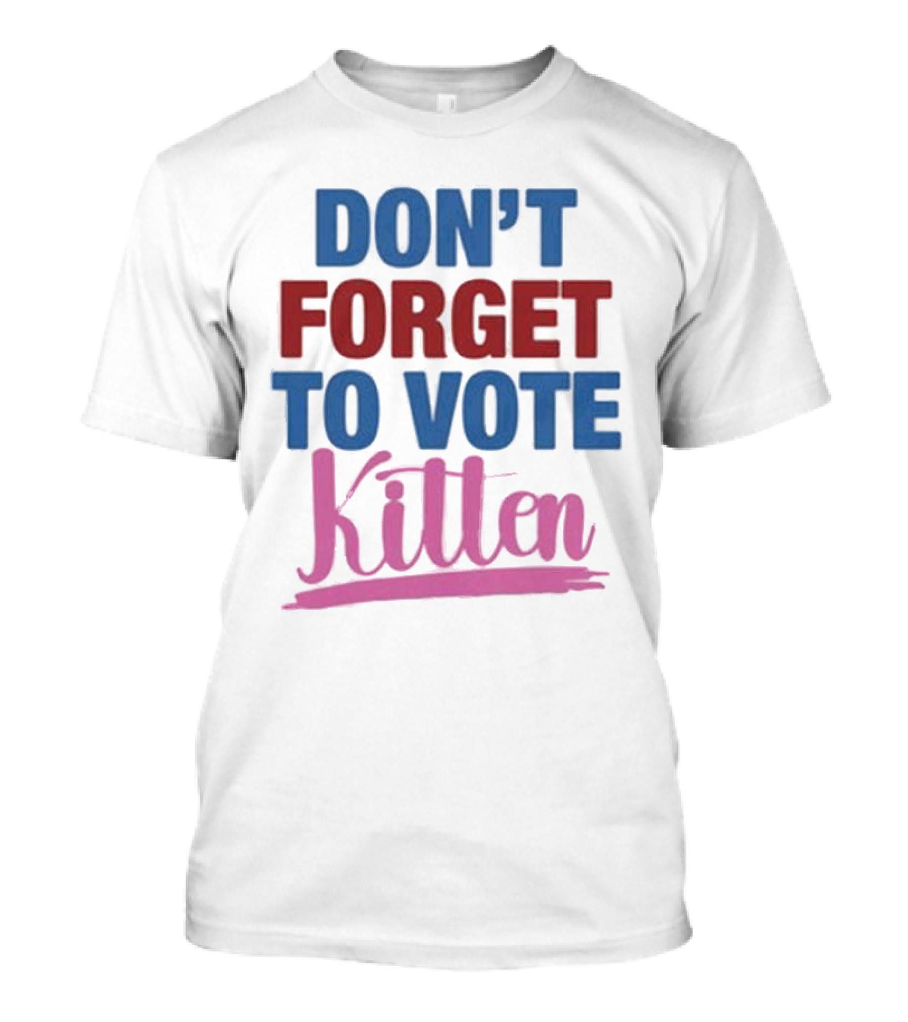 DON'T FORGET TO VOTE KITTEN T-Shirt