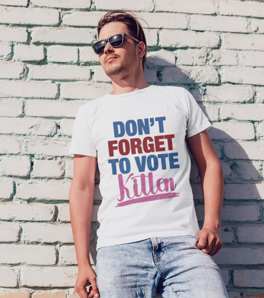 DON'T FORGET TO VOTE KITTEN T-Shirt