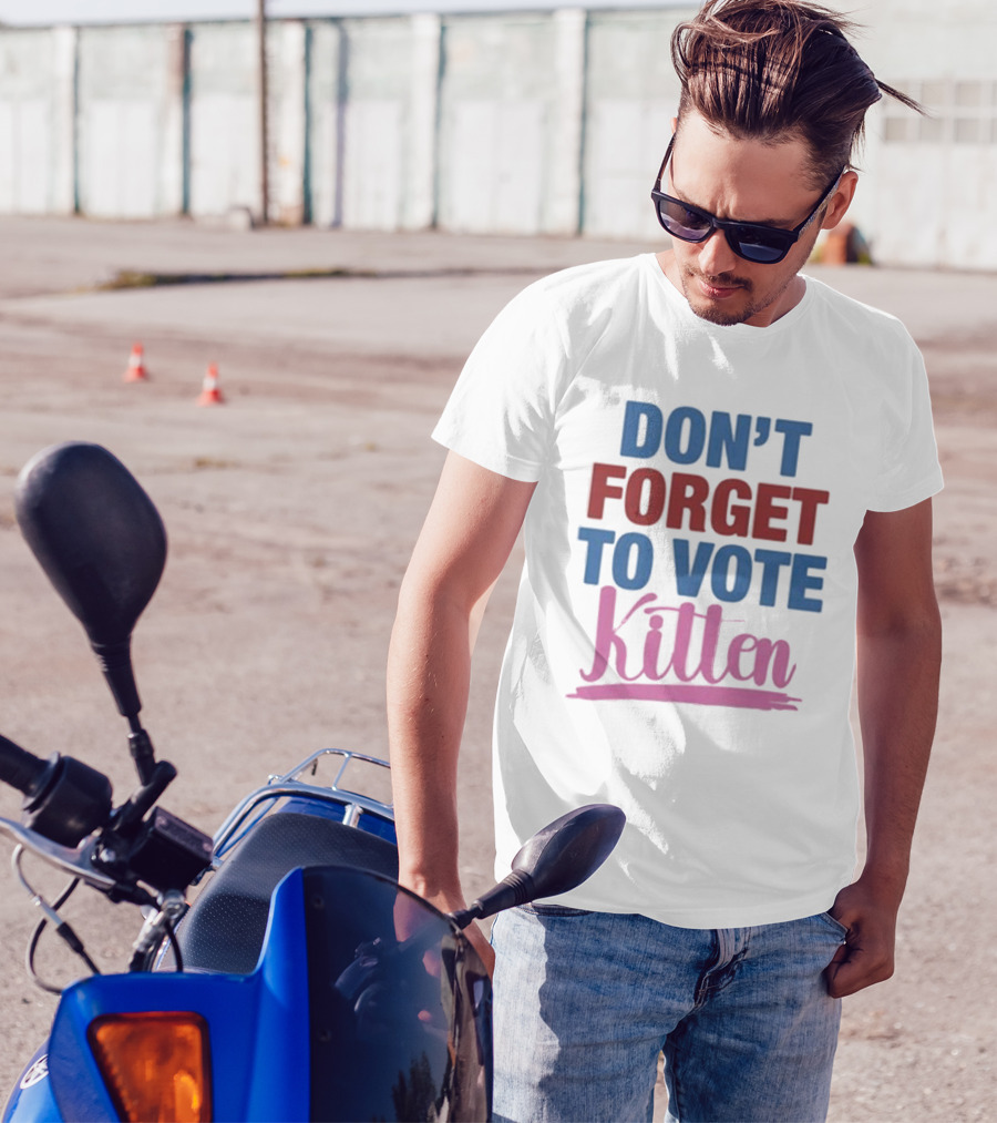 DON'T FORGET TO VOTE KITTEN T-Shirt