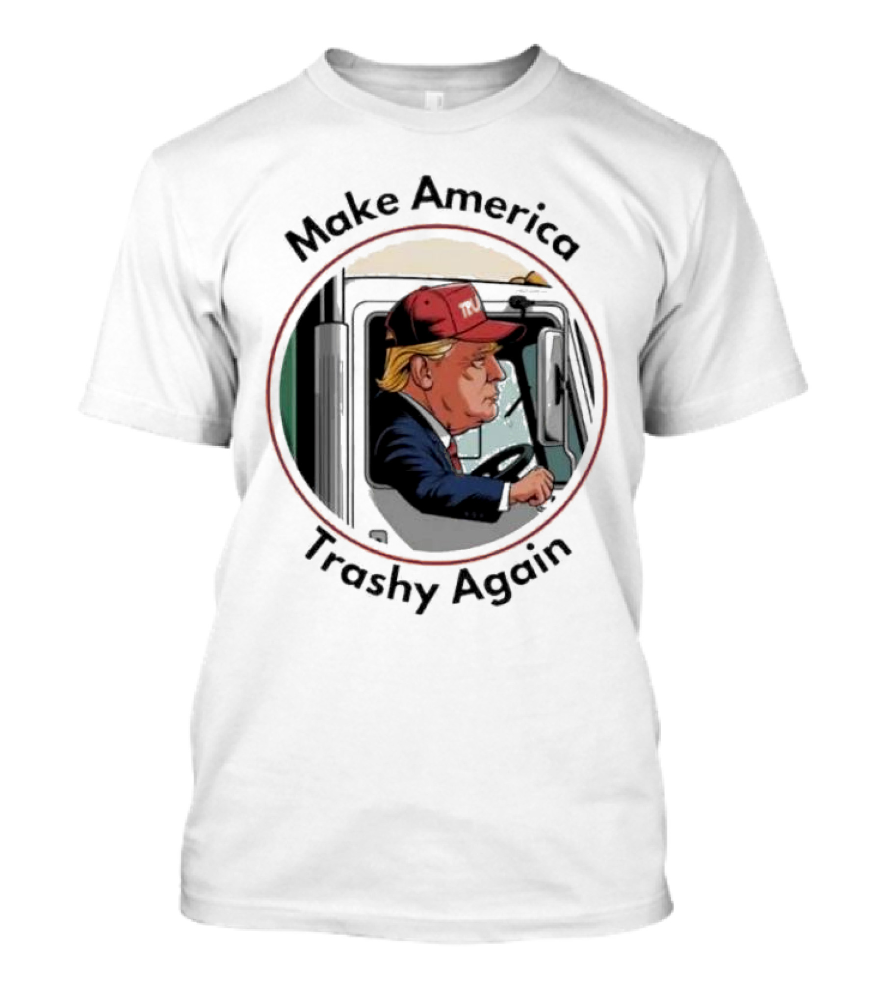 Make America Trashy Again Trump Driving Truck Cartoon T-Shirt