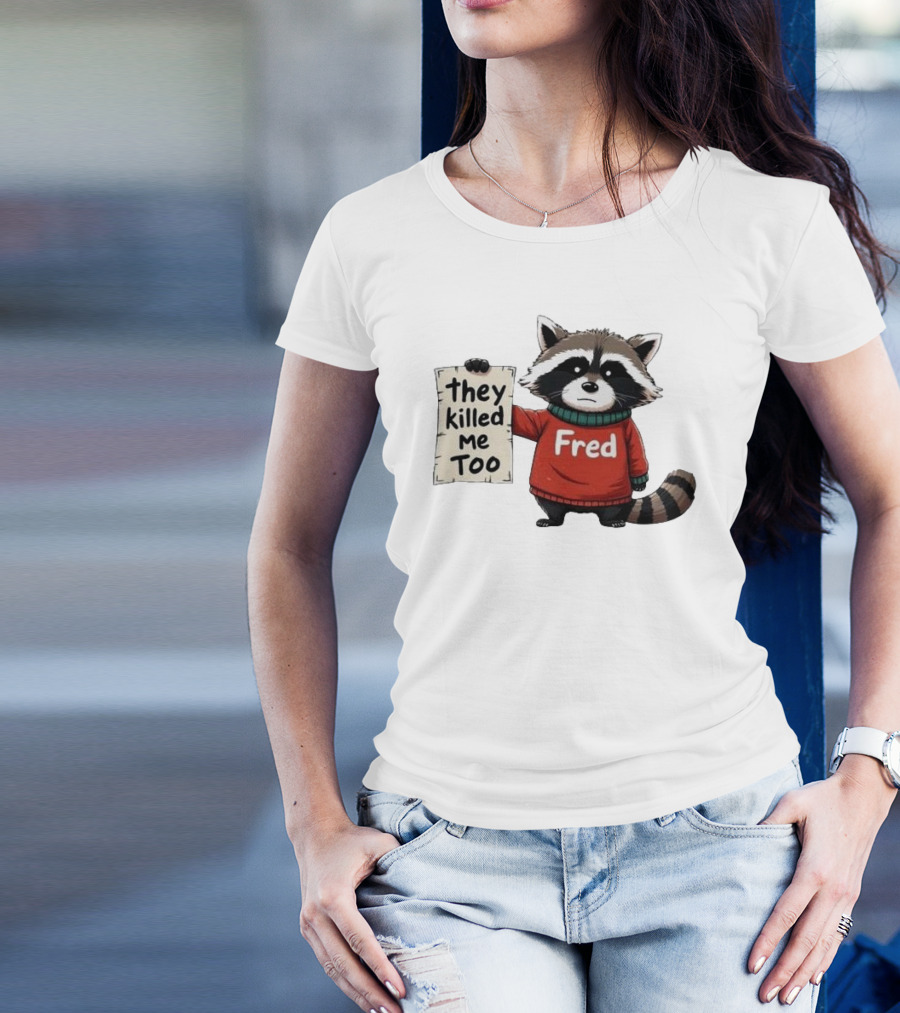 They Killed Me Too Fred Sweater Raccoon T-Shirt