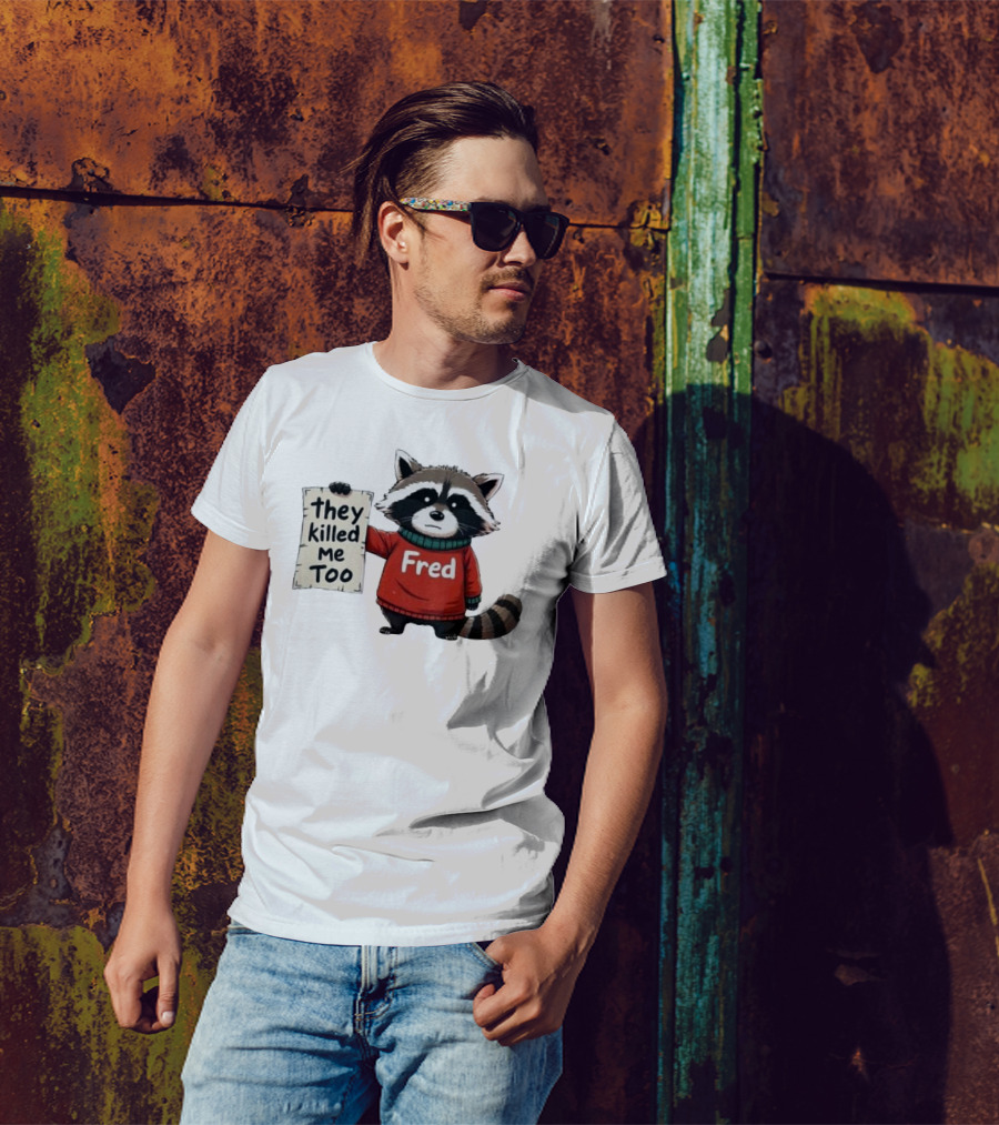They Killed Me Too Fred Sweater Raccoon T-Shirt