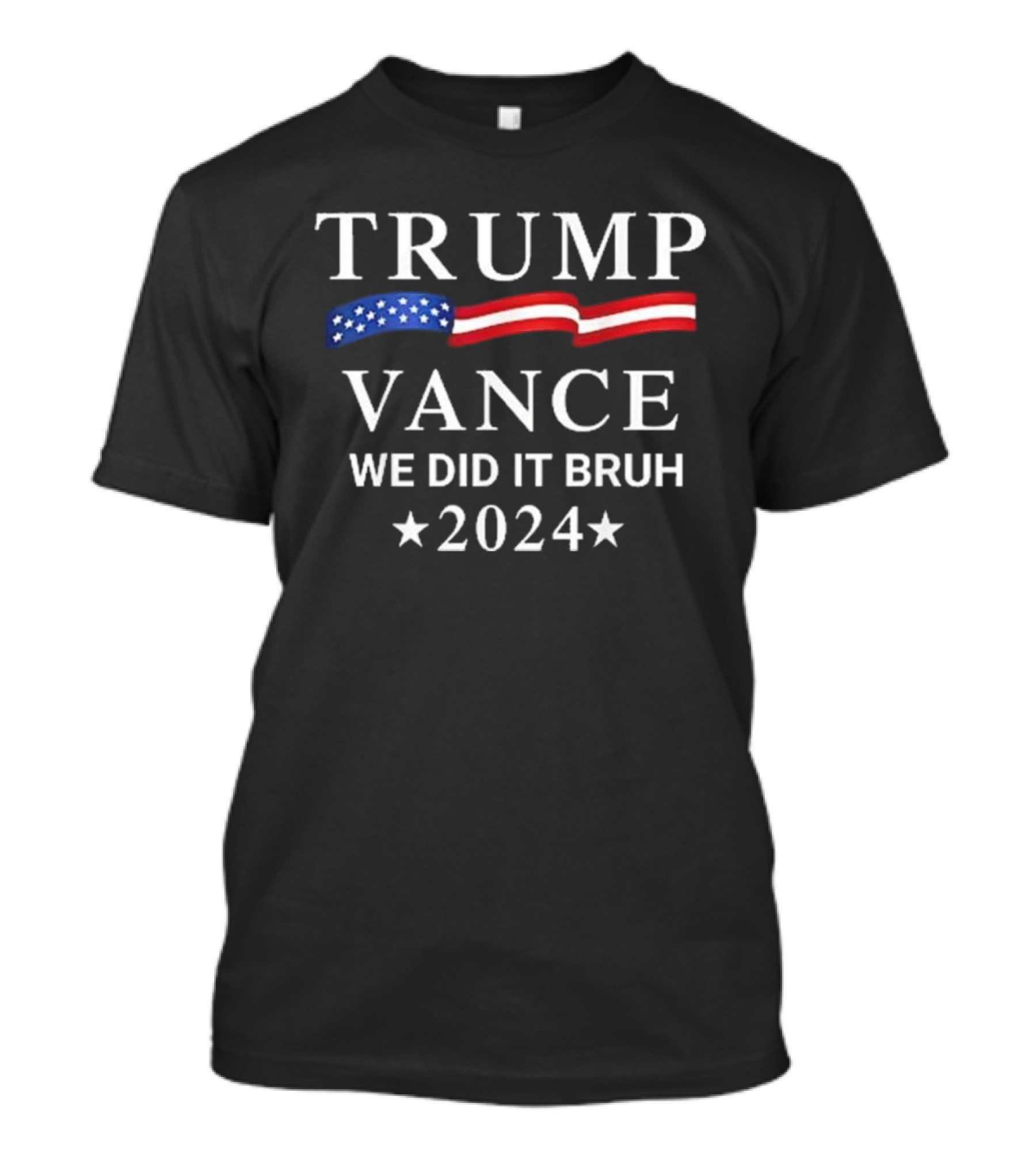 TRUMP VANCE We Did It Bruh 2024 Flag Stars T-Shirt