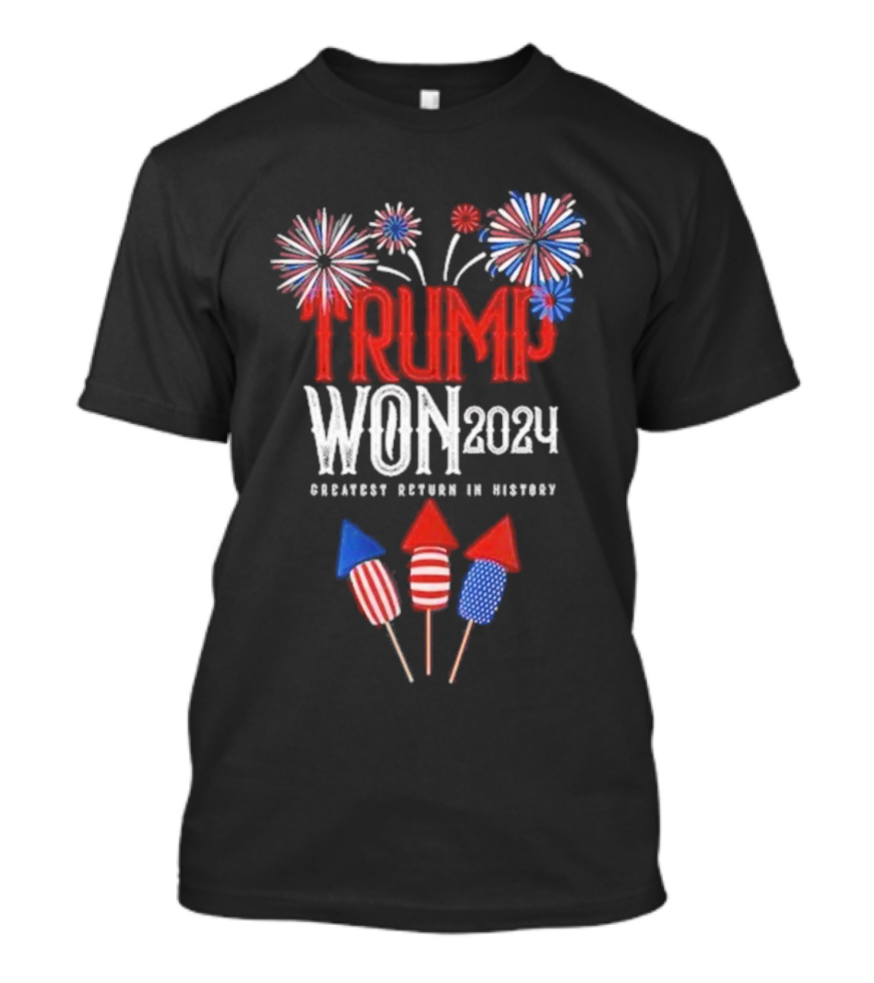 Trump Won 2024 Greatest Return In History Fireworks And Rockets T-Shirt