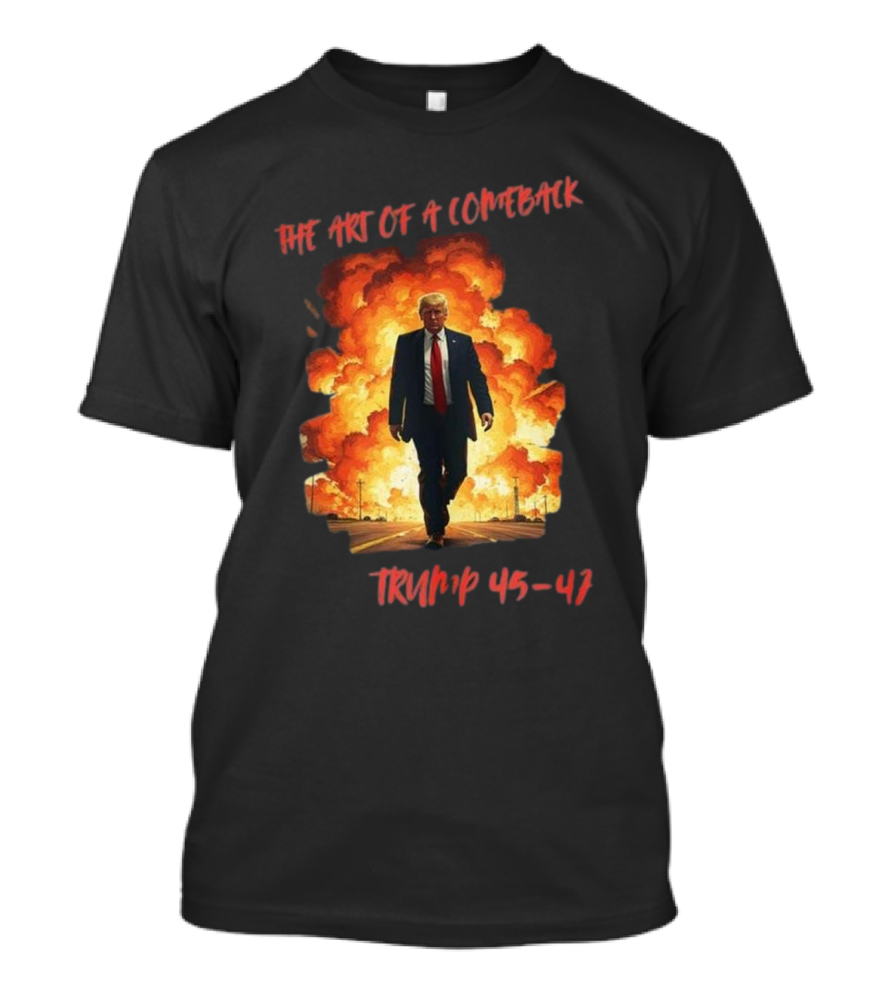 The Art Of A Comeback Trump 45-47 Fiery Victory T-Shirt