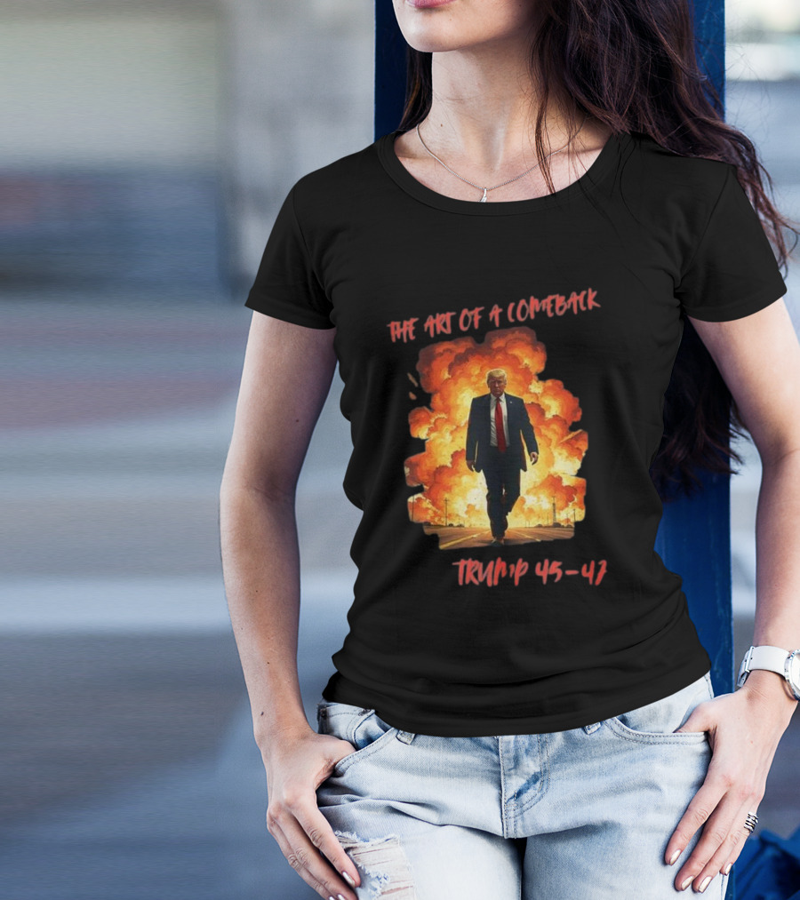 The Art Of A Comeback Trump 45-47 Fiery Victory T-Shirt