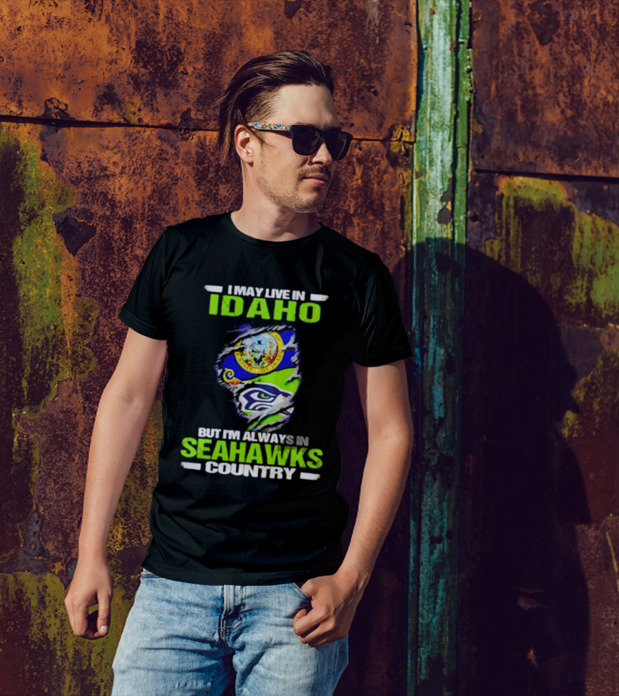 I May Live In Idaho But I'm Always In Seahawks Country With Idaho Seal And Seattle Seahawks T-Shirt