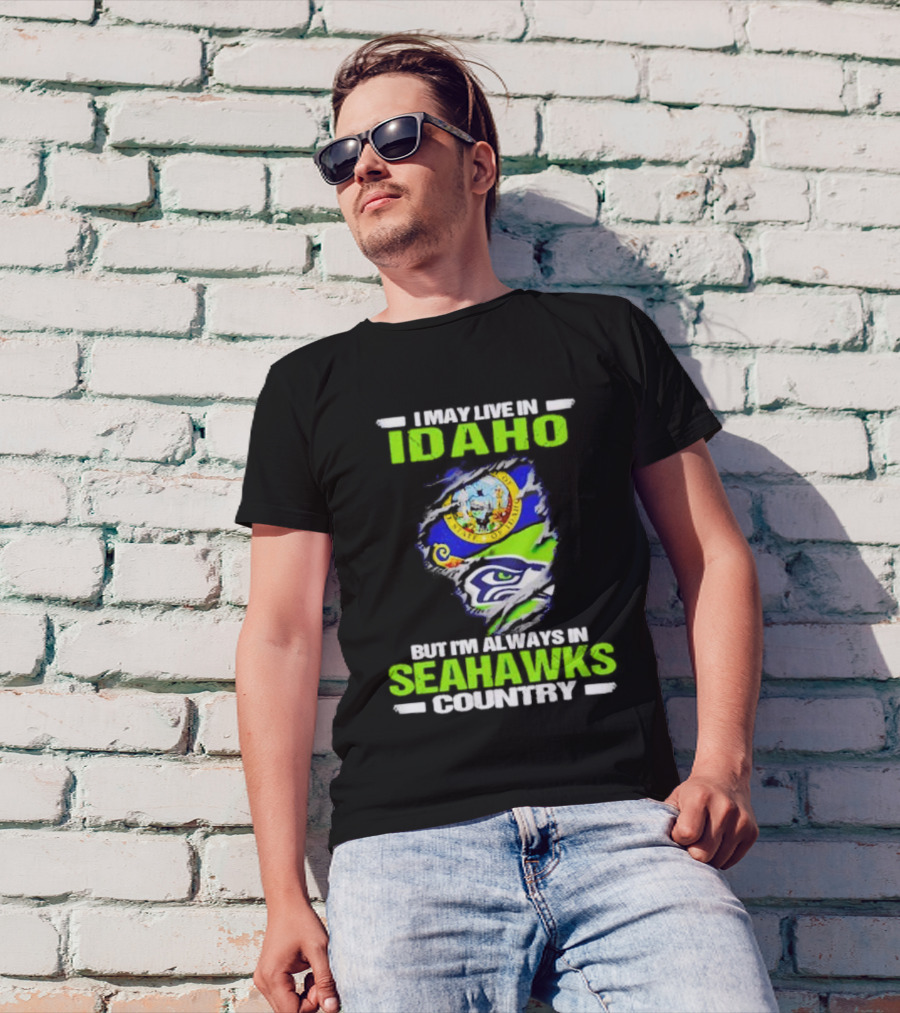 I May Live In Idaho But I'm Always In Seahawks Country With Idaho Seal And Seattle Seahawks T-Shirt