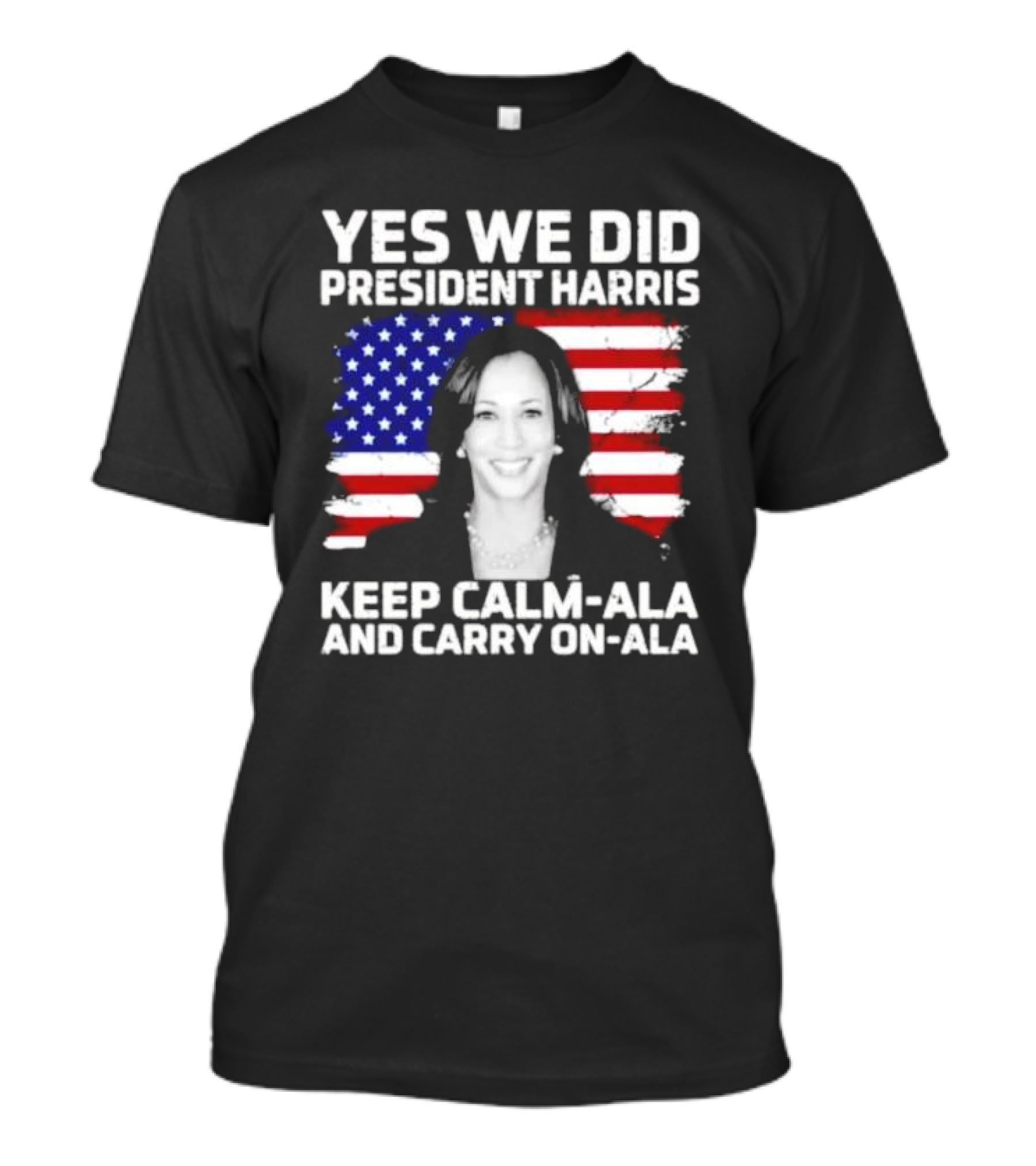 Yes We Did President Harris Keep Calm-ala And Carry On-ala U.S. Flag T-Shirt