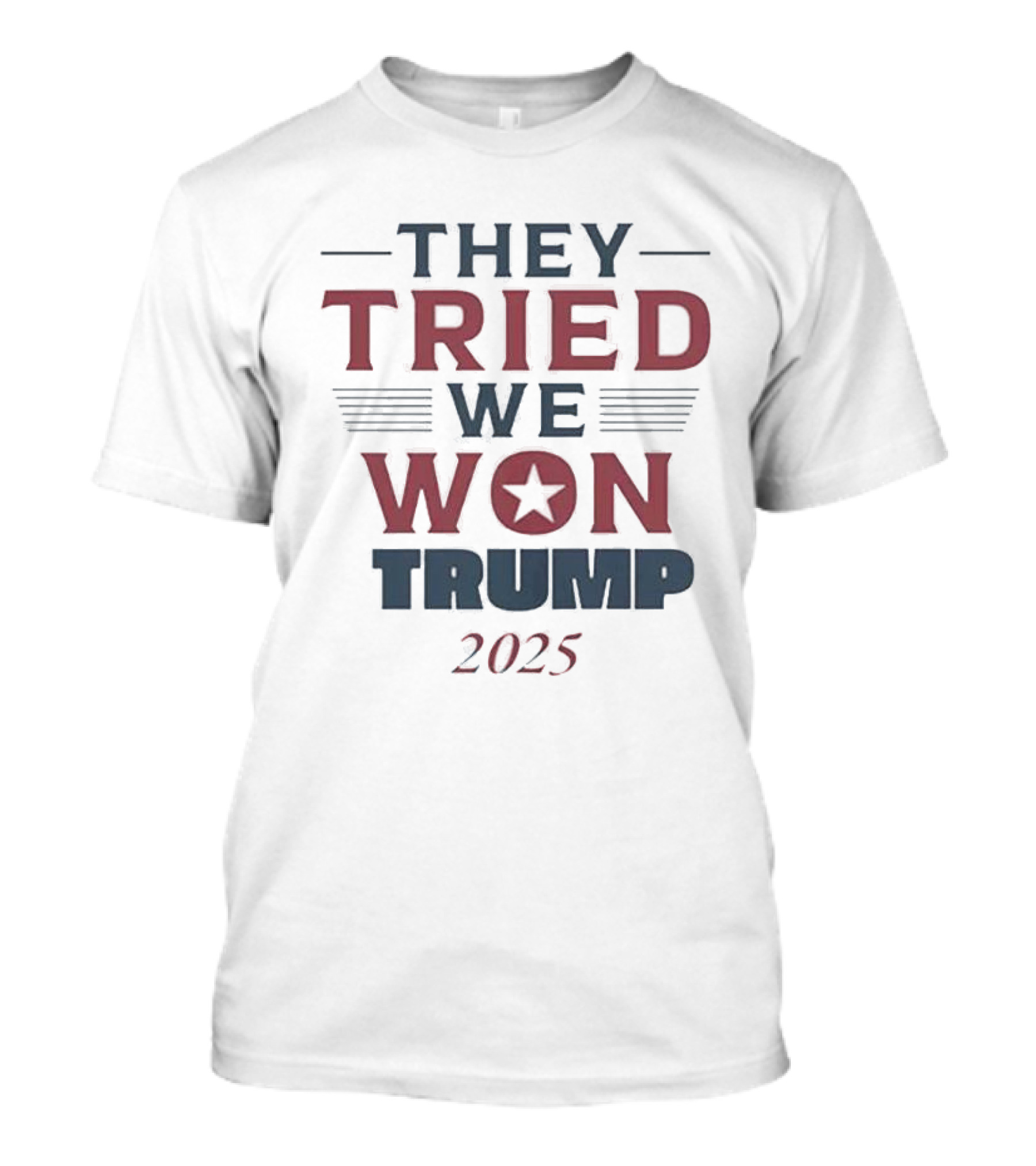 They Tried We Won Trump 2025 MAGA 2024 2025 T-Shirt