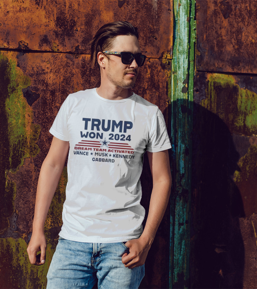 Trump Won 2024 Dream Team Activated Vance Musk Kennedy Gabbard T-Shirt