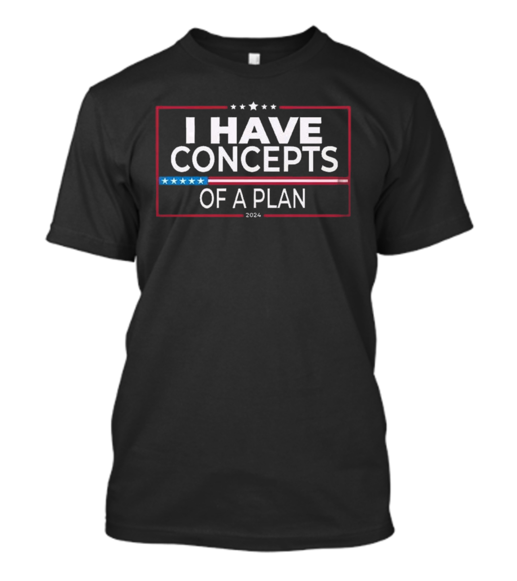 I Have Concepts Of A Plan 2024 T-Shirt