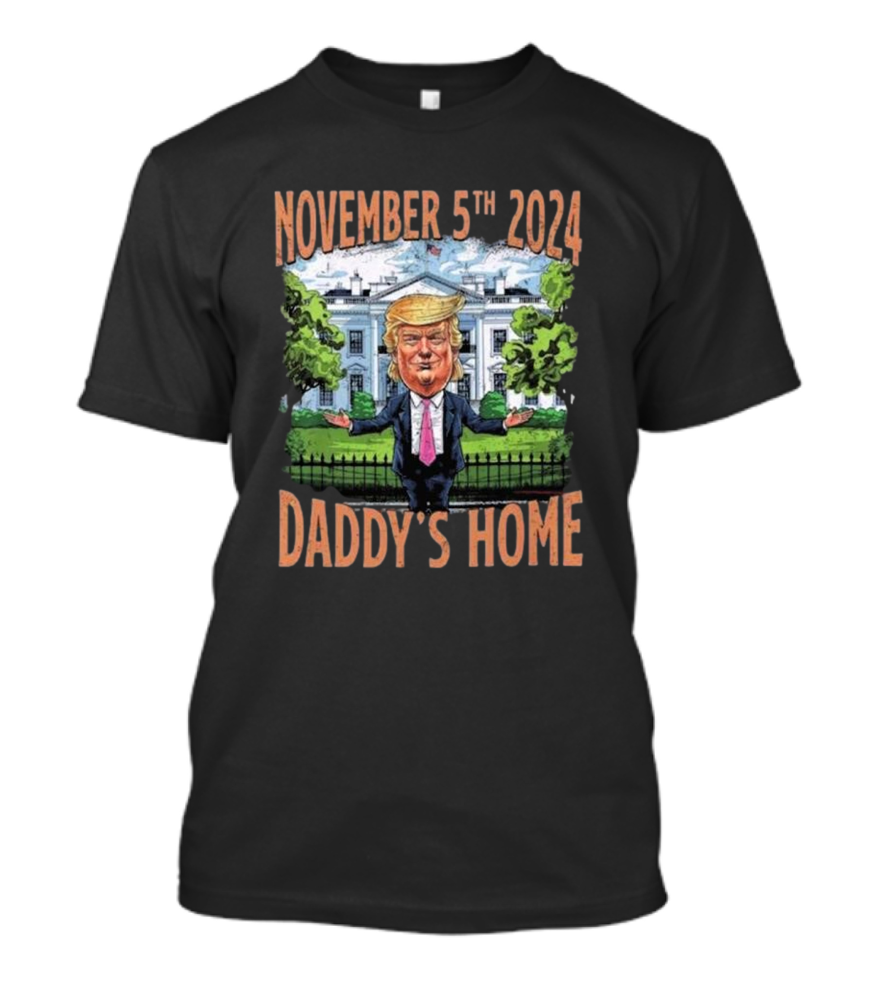 November 5th 2024 Daddy's Home White House Trump T-Shirt