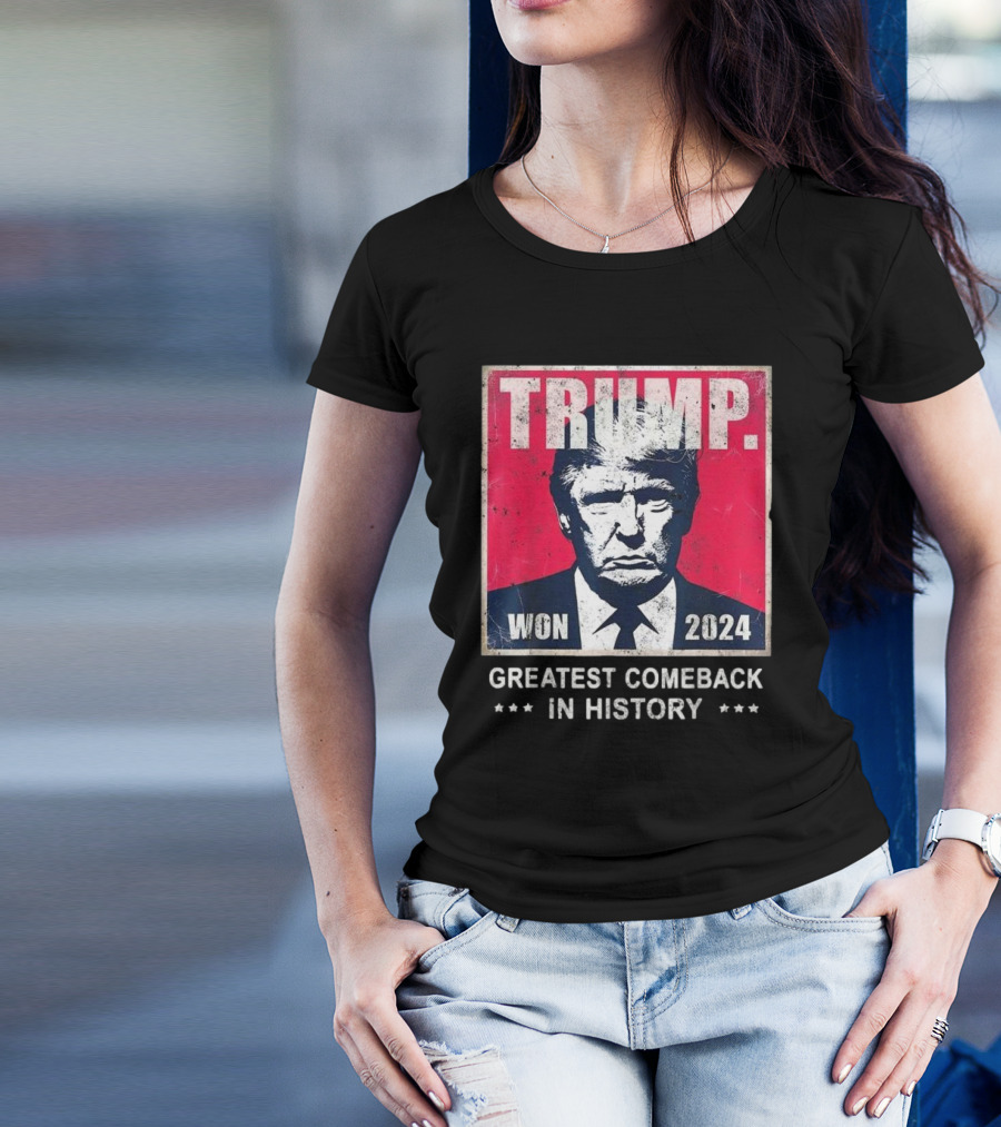 Trump Won 2024 Greatest Comeback In History T-Shirt