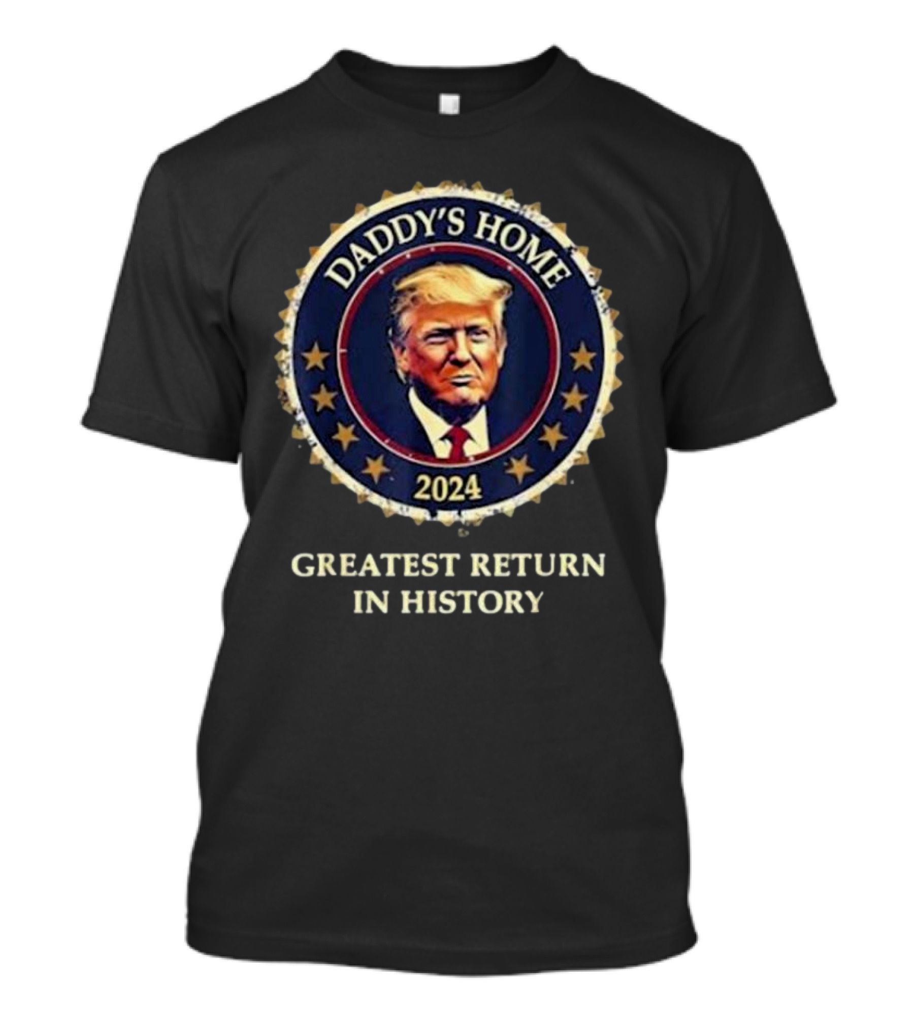 Daddy's Home 2024 Greatest Return In History T-Shirt