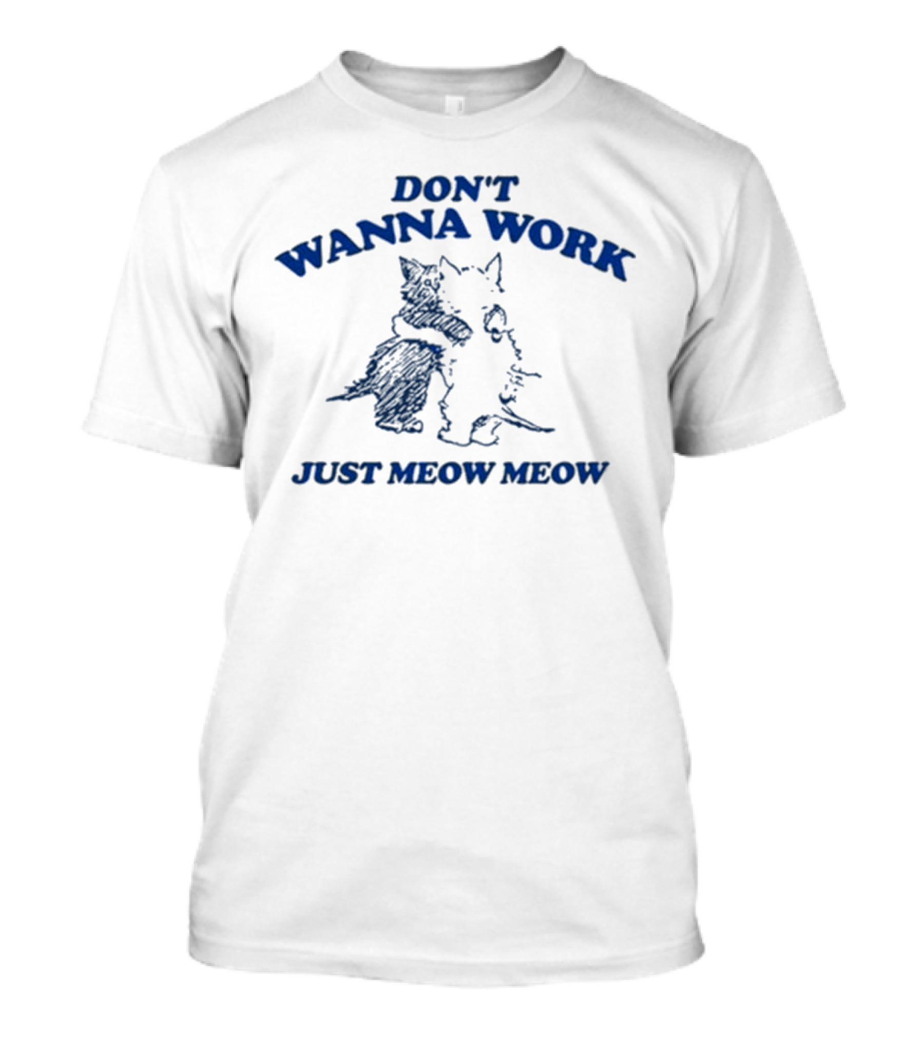 DON'T WANNA WORK JUST MEOW MEOW 2024 CATS HUGGING T-Shirt