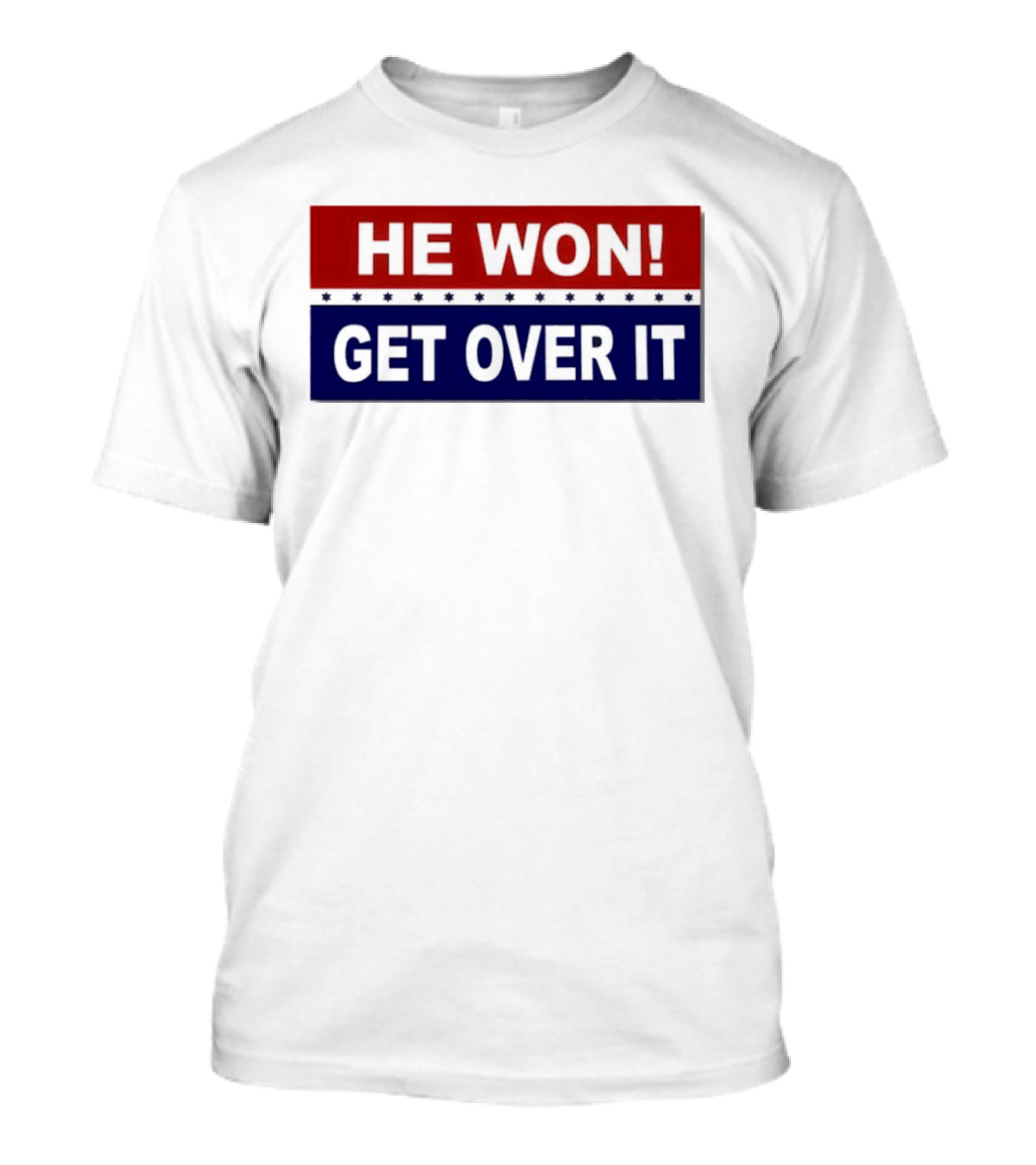 HE WON GET OVER IT Trump Elected President Bumper T-Shirt