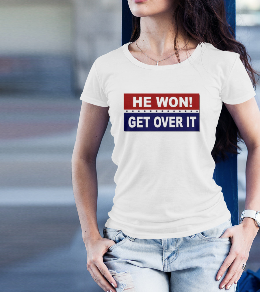 HE WON GET OVER IT Trump Elected President Bumper T-Shirt