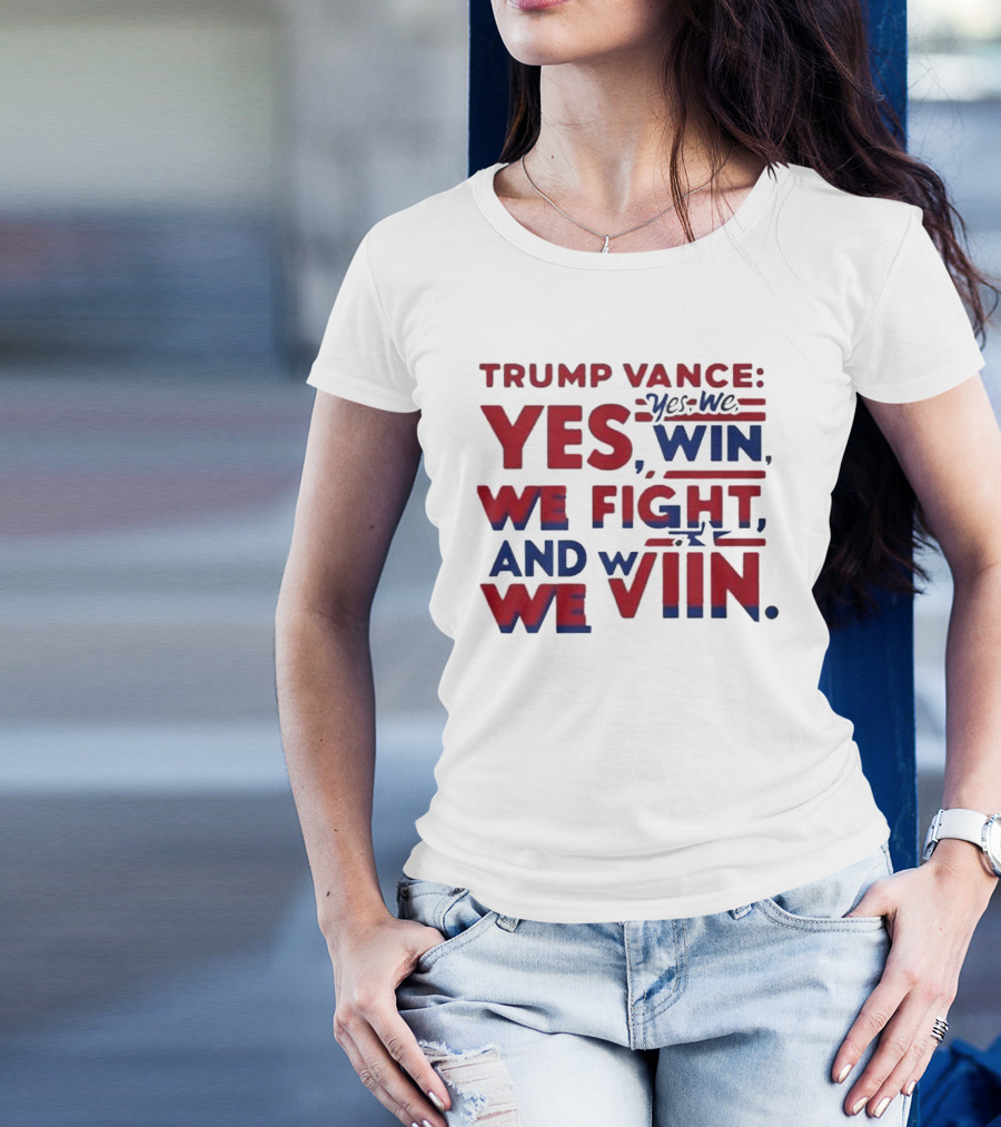 Trump Vance Yes We Win We Fight And We Win T-Shirt