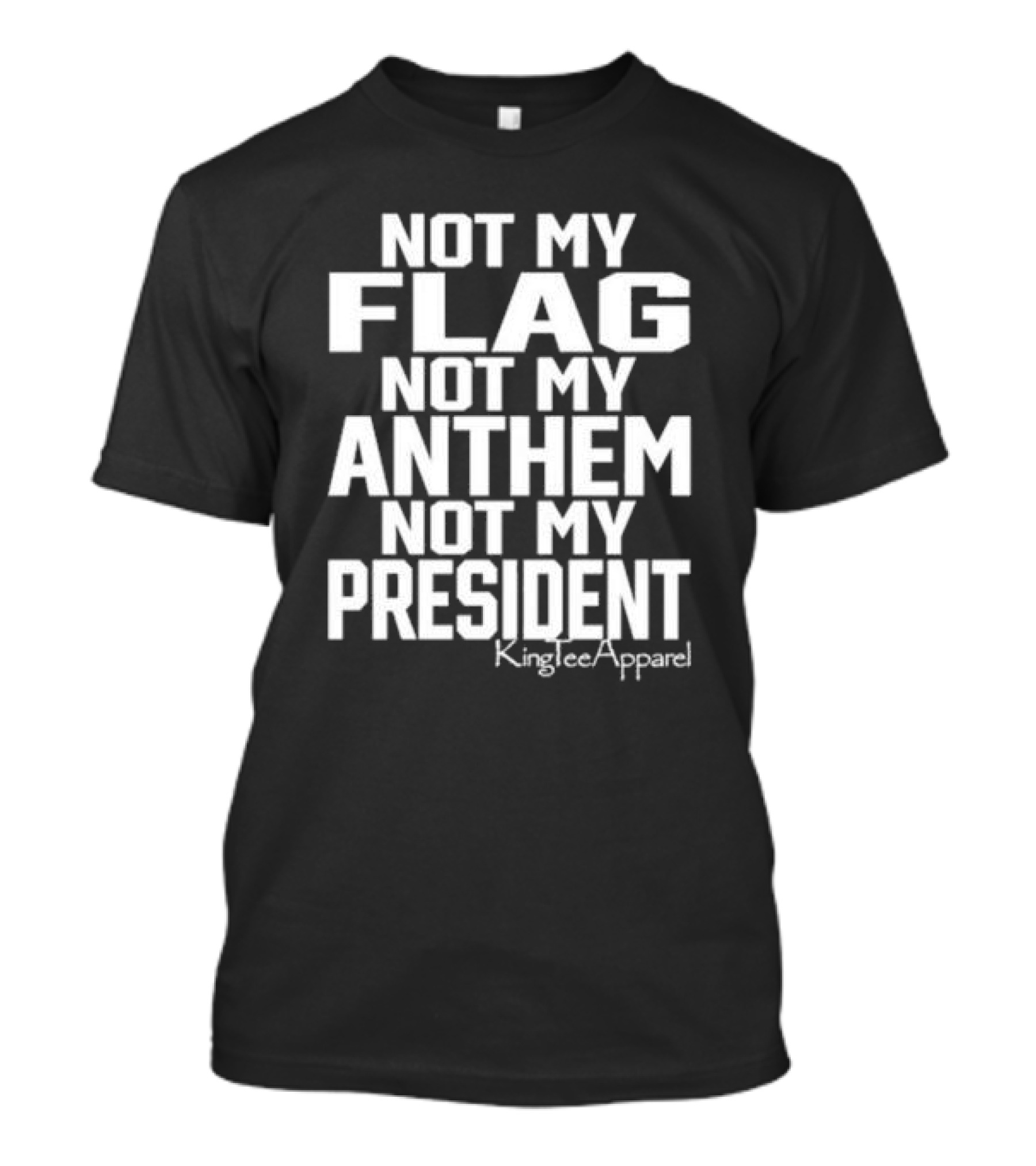 Not My Flag Not My Anthem Not My President KingIceApparel T-Shirt