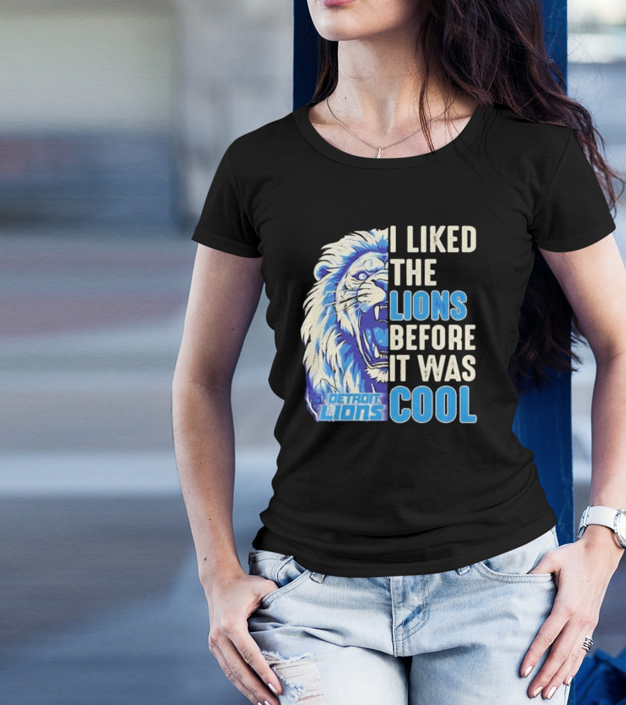 Detroit Lions I Liked The Lions Before It Was Cool Lion T-Shirt