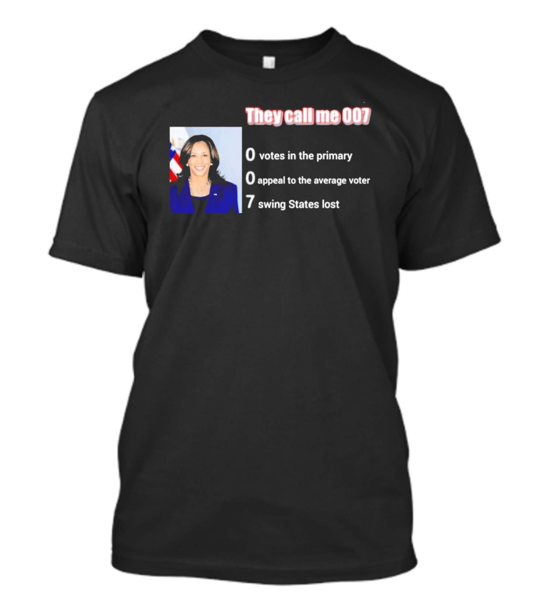 They Call Me 007 Kamala Harris 0 Votes 0 Appeal 7 Swing States Lost T-Shirt