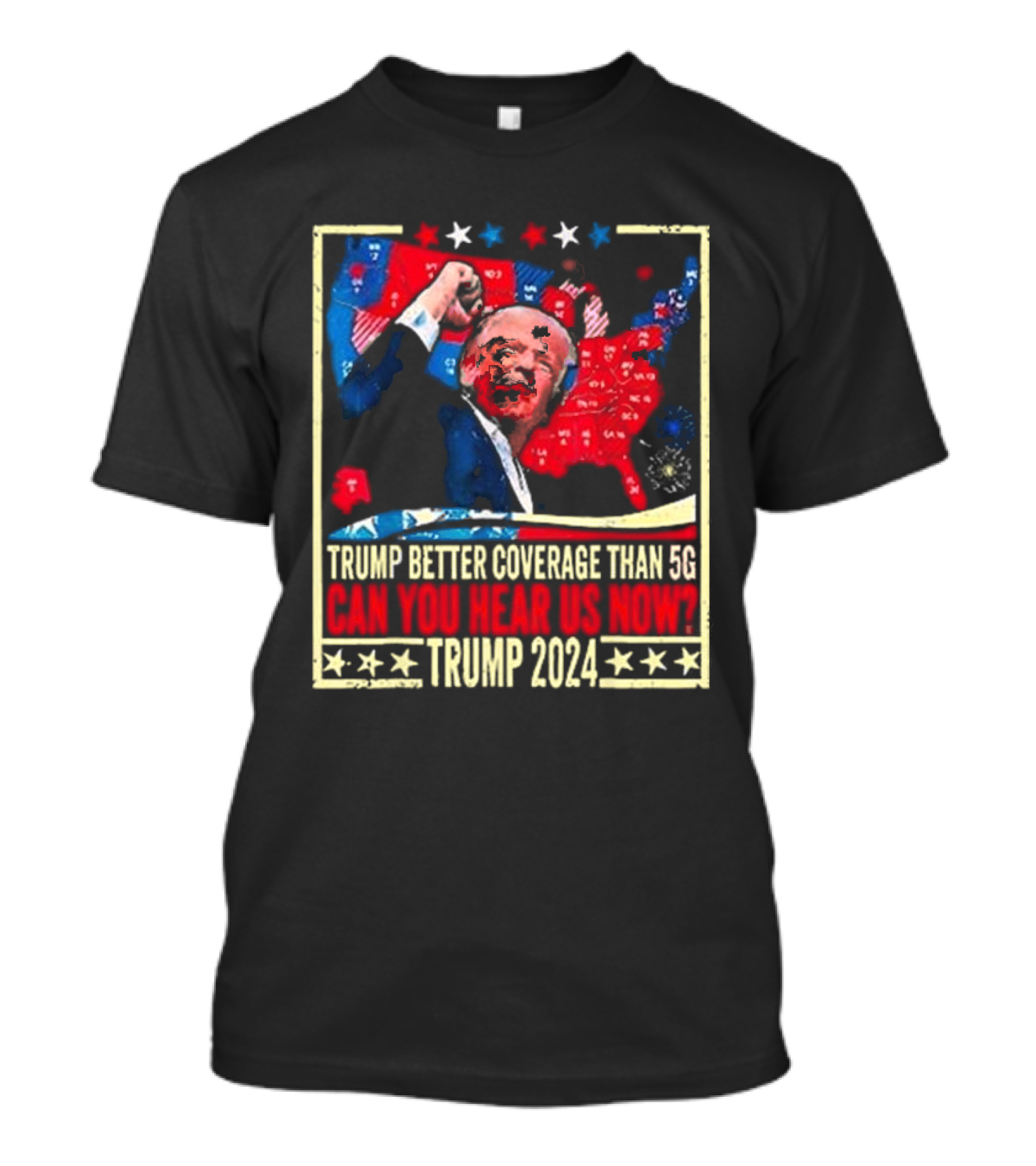 Trump Better Coverage Than 5G Can You Hear Us Now Trump T-Shirt