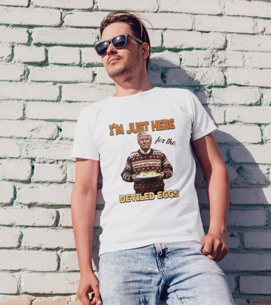 I'm Just Here For The Deviled Eggs T-Shirt