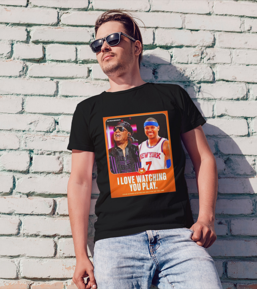 VIA 7PM IN BROOKLYN I LOVE WATCHING YOU PLAY STEVIE WONDER MEETING MELO FOR THE FIRST TIME NEW YORK 7 T-Shirt