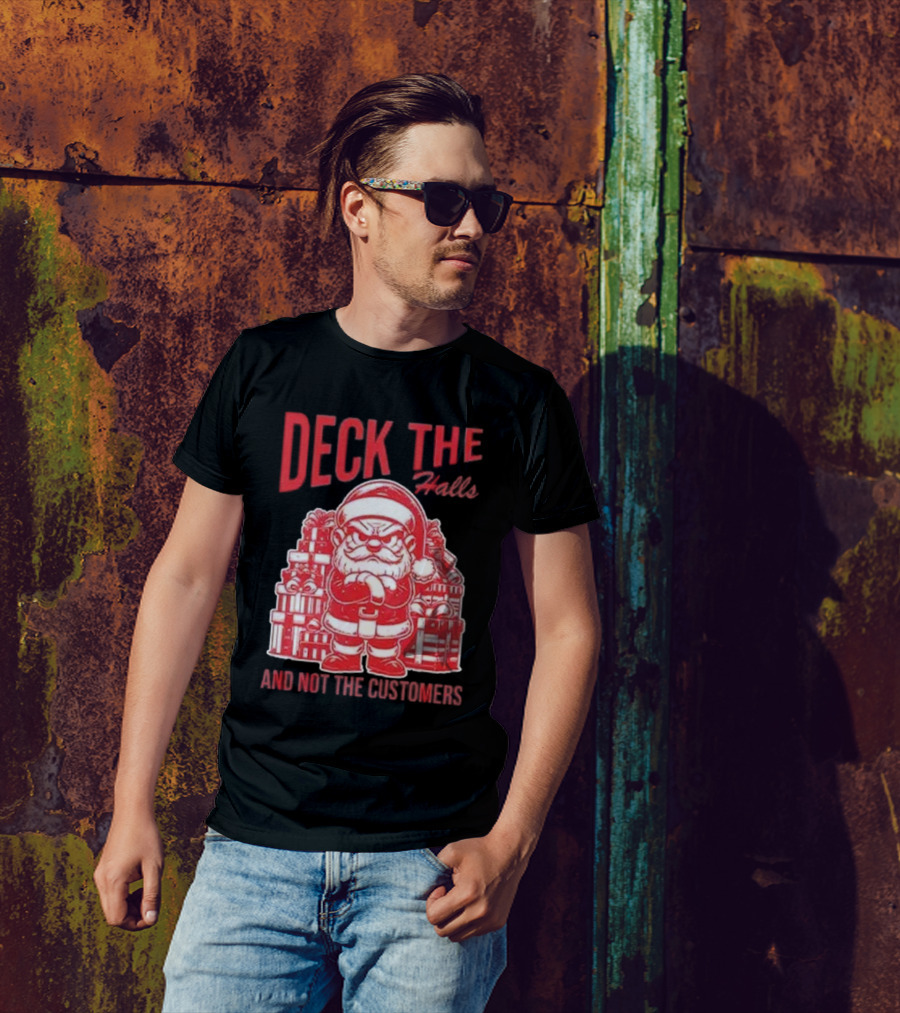 Deck The Halls And Not The Customers Santa Christmas T-Shirt