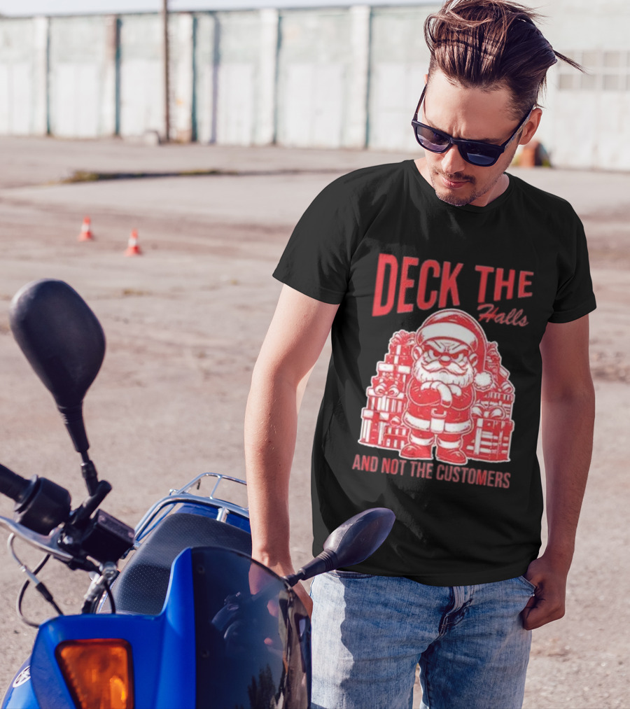 Deck The Halls And Not The Customers Santa Christmas T-Shirt
