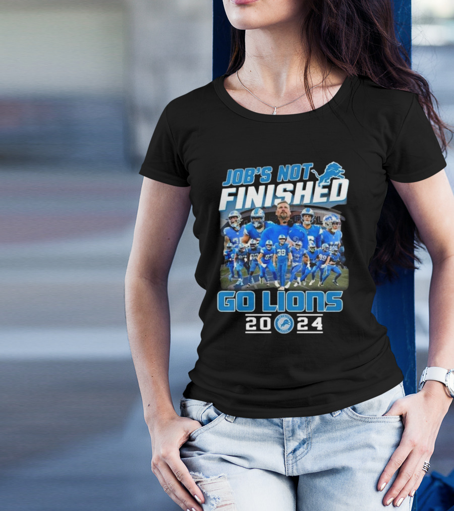 Job's Not Finished Go Lions 2024 Detroit Lions Football Team T-Shirt