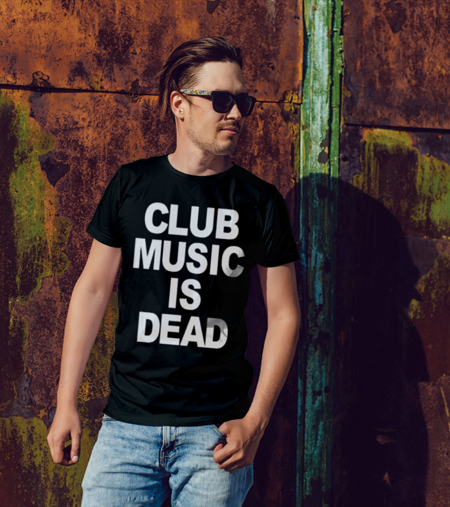Club Music Is Dead T-Shirt
