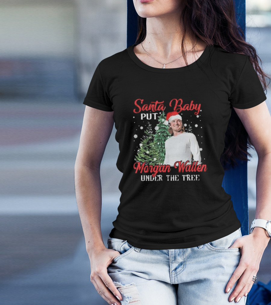 Santa Baby Put Morgan Wallen Under The Tree Christmas Holiday T-Shirt