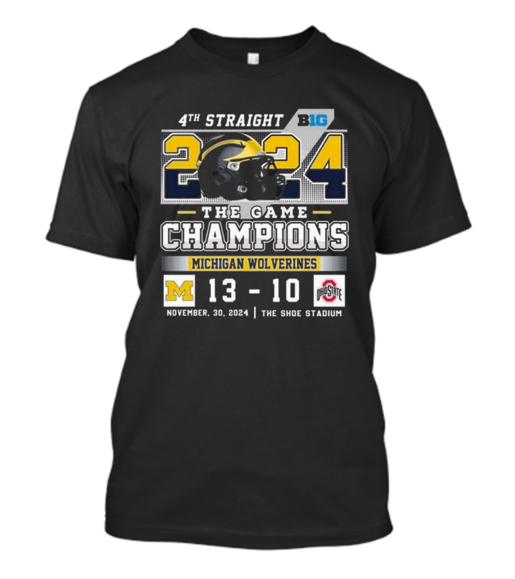 4th Straight Big Ten 2024 The Game Champions Michigan Wolverines 13-10 Ohio State November 30 The Shoe Stadium T-Shirt