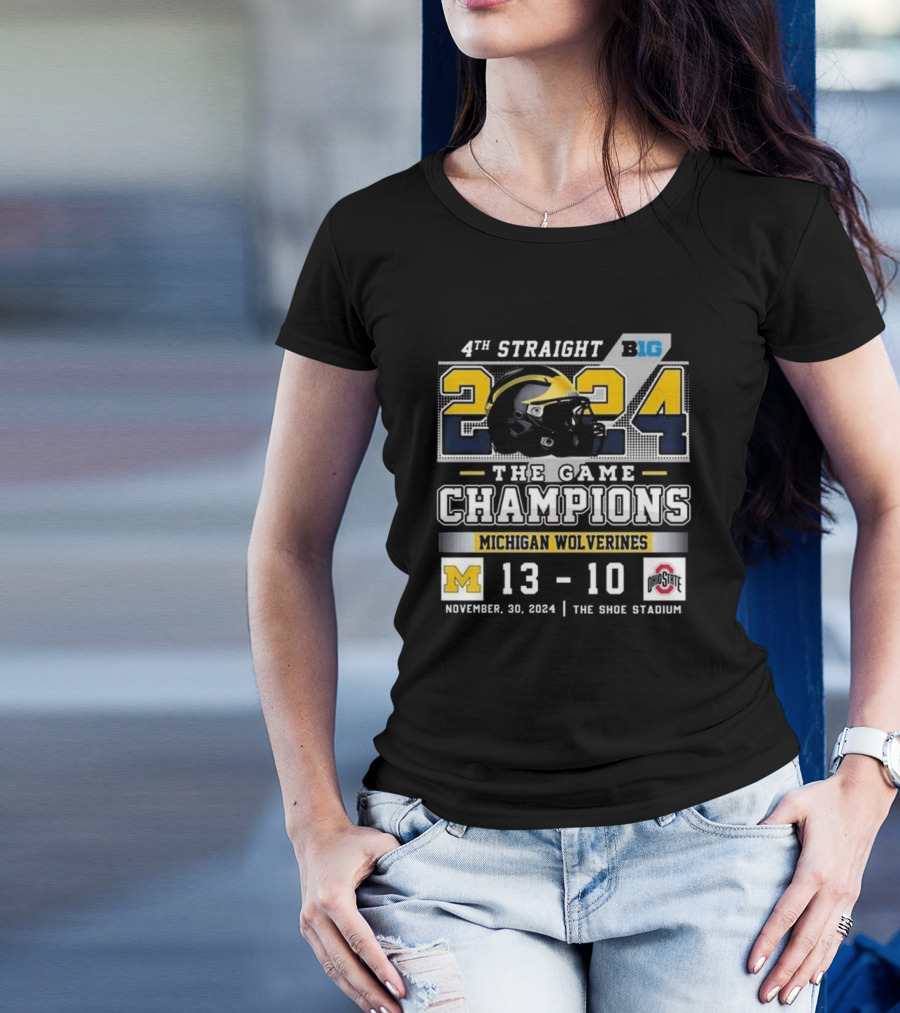 4th Straight Big Ten 2024 The Game Champions Michigan Wolverines 13-10 Ohio State November 30 The Shoe Stadium T-Shirt