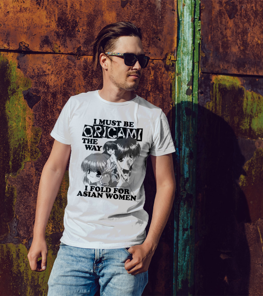 I Must Be Origami The Way I Fold For Asian Women Anime T-Shirt