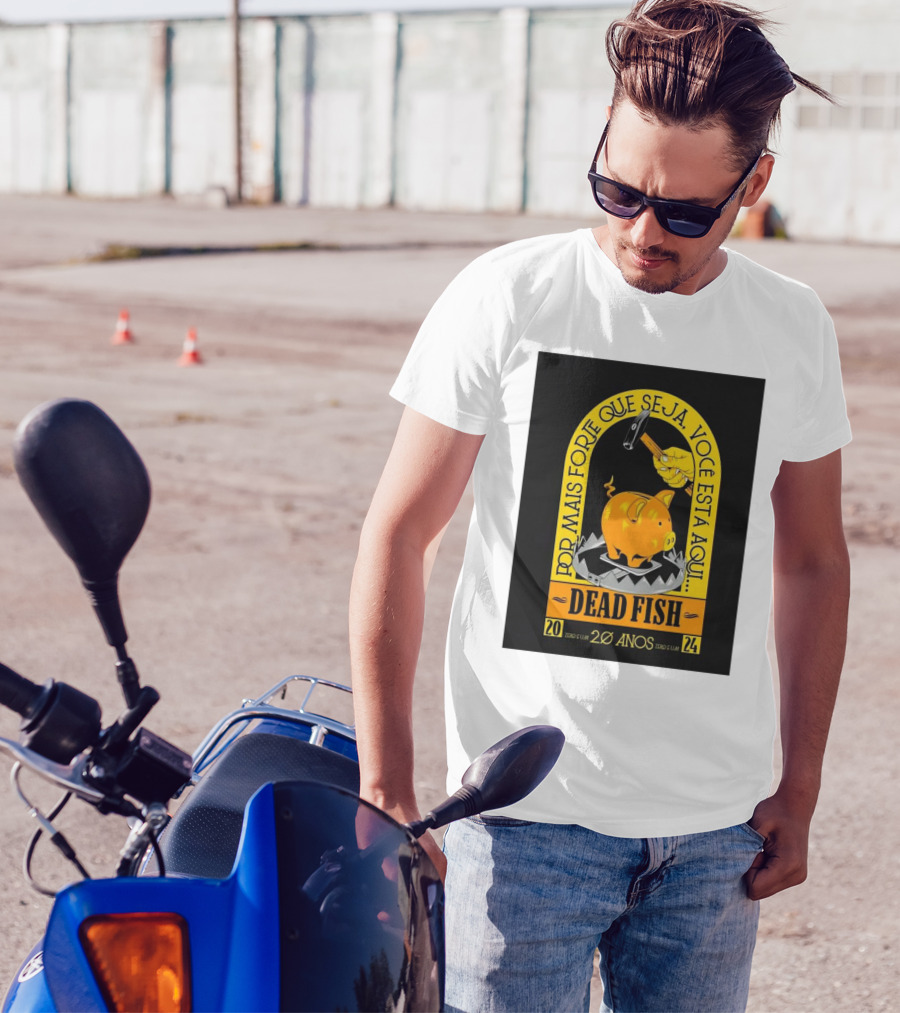 Dead Fish 20 Anos Zero E Um Por Mais Forte Que Seja Voce Esta Aqui T-Shirt
