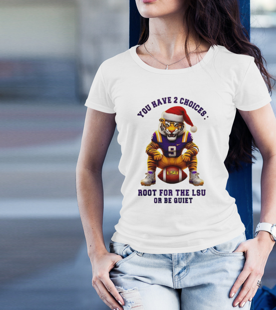 You Have 2 Choices: Root For The LSU Tigers Or Be Quiet Santa Hat Football Tiger T-Shirt