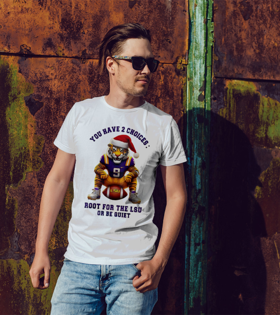 You Have 2 Choices: Root For The LSU Tigers Or Be Quiet Santa Hat Football Tiger T-Shirt