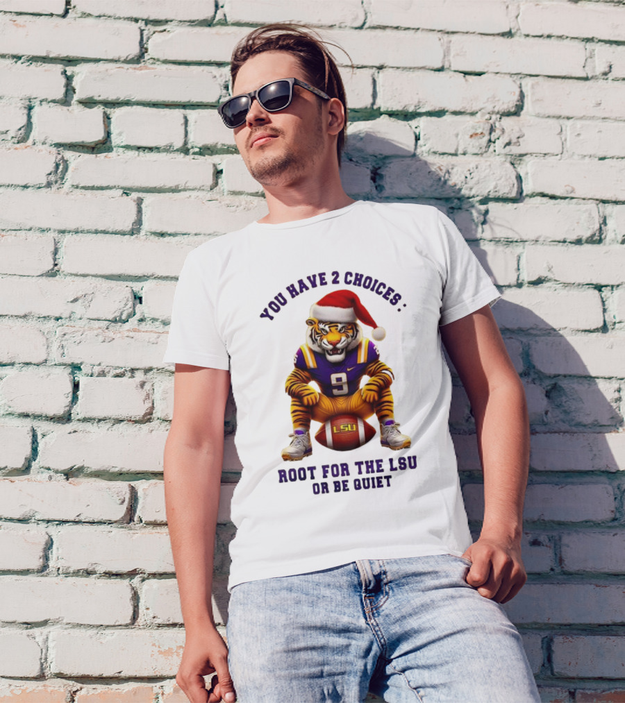 You Have 2 Choices: Root For The LSU Tigers Or Be Quiet Santa Hat Football Tiger T-Shirt