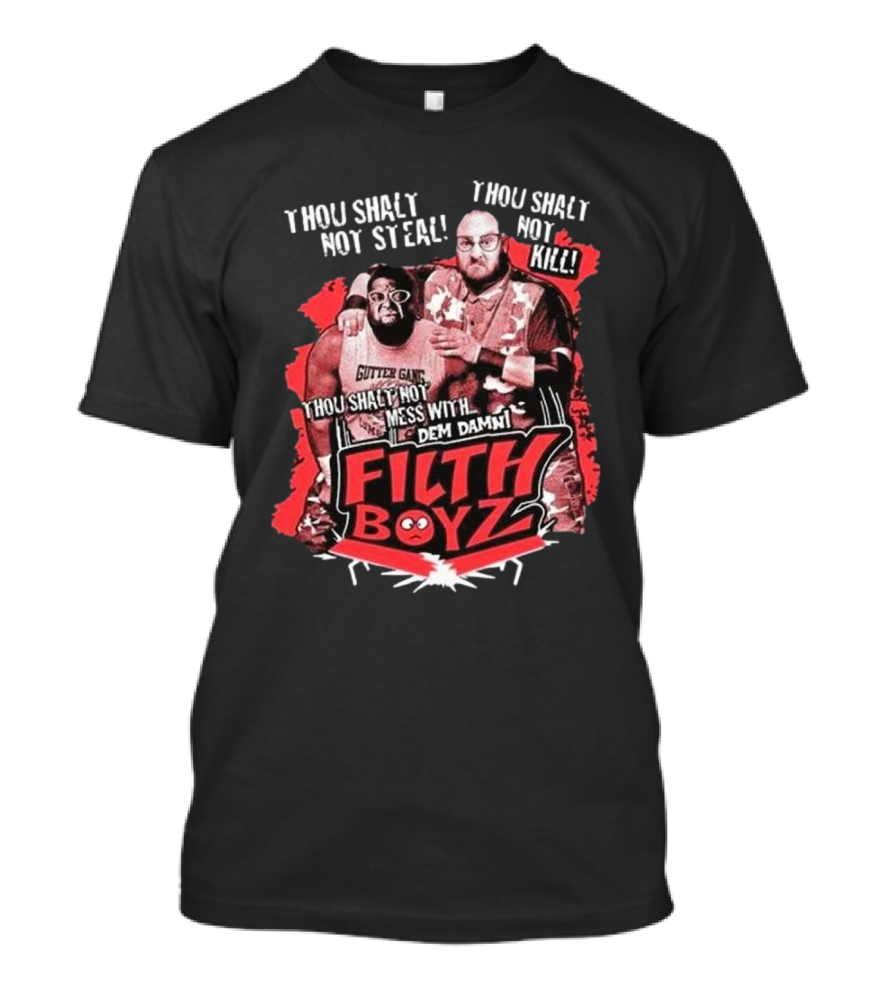 Thou Shalt Not Steal Or Kill Filth Boyz Gutter Gang Dem Damn Filthy Boyz T-Shirt